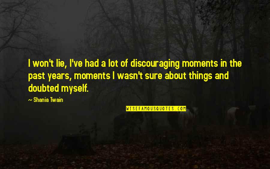 Shania Twain Quotes By Shania Twain: I won't lie, I've had a lot of Shania Twain Quotes By Shania Twain: I won't lie, I've had a lot of