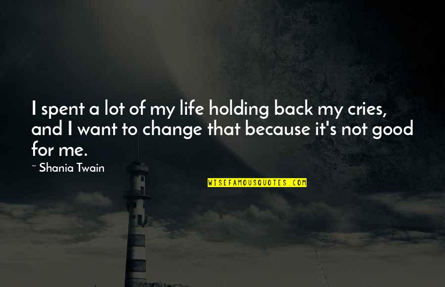 Shania Twain Quotes By Shania Twain: I spent a lot of my life holding Shania Twain Quotes By Shania Twain: I spent a lot of my life holding