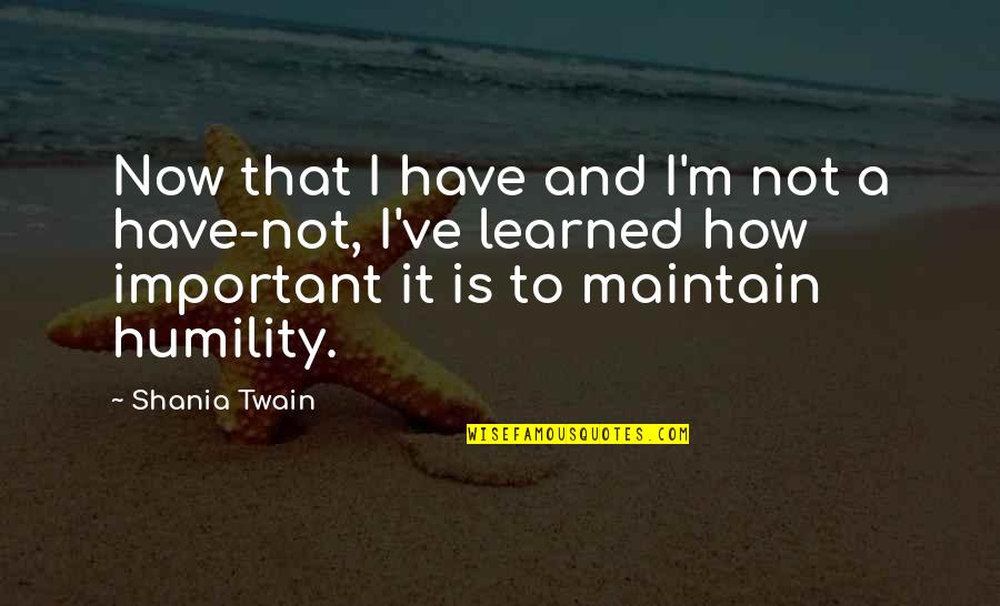 Shania Twain Quotes By Shania Twain: Now that I have and I'm not a Shania Twain Quotes By Shania Twain: Now that I have and I'm not a