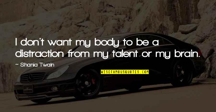 Shania Twain Quotes By Shania Twain: I don't want my body to be a