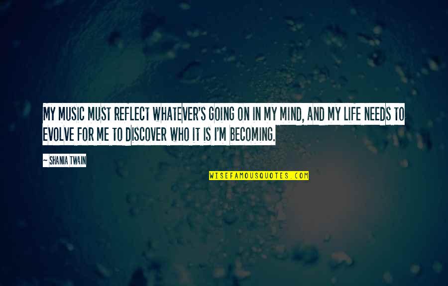 Shania Twain Quotes By Shania Twain: My music must reflect whatever's going on in Shania Twain Quotes By Shania Twain: My music must reflect whatever's going on in