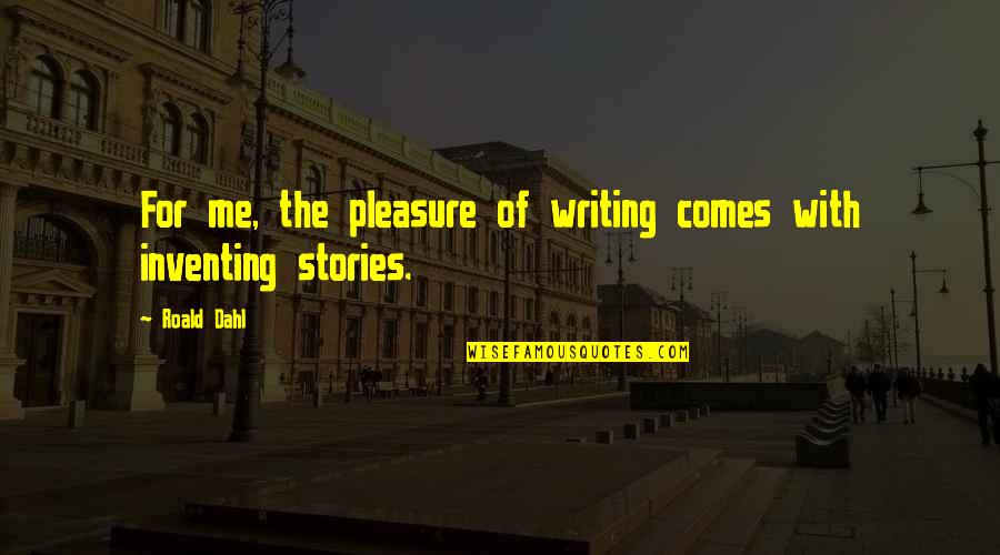 Shanice Jackson Quotes By Roald Dahl: For me, the pleasure of writing comes with