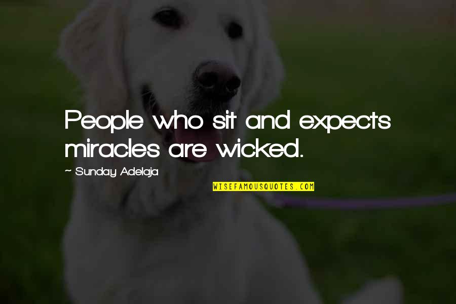 Shanieke Quotes By Sunday Adelaja: People who sit and expects miracles are wicked.