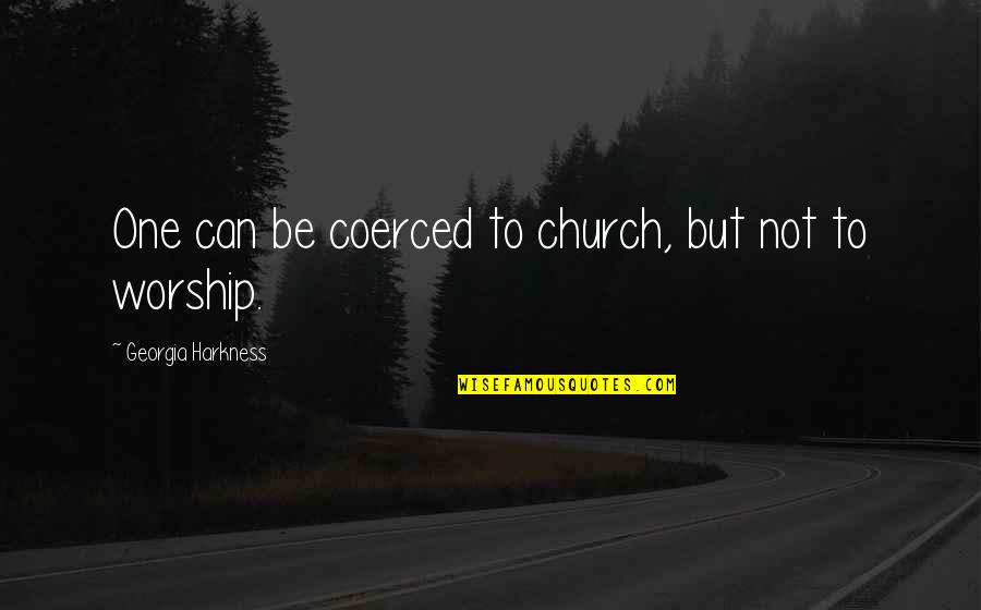 Shanika Warren Markland Quotes By Georgia Harkness: One can be coerced to church, but not Shanika Warren Markland Quotes By Georgia Harkness: One can be coerced to church, but not