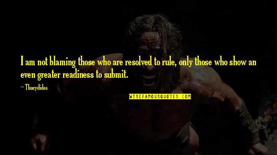 Shanika Warren Markland Quotes By Thucydides: I am not blaming those who are resolved Shanika Warren Markland Quotes By Thucydides: I am not blaming those who are resolved