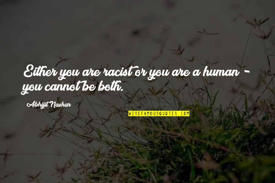 Shanina Smith Quotes By Abhijit Naskar: Either you are racist or you are a Shanina Smith Quotes By Abhijit Naskar: Either you are racist or you are a