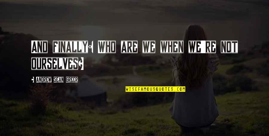 Shanina Smith Quotes By Andrew Sean Greer: And finally: Who are we when we're not Shanina Smith Quotes By Andrew Sean Greer: And finally: Who are we when we're not