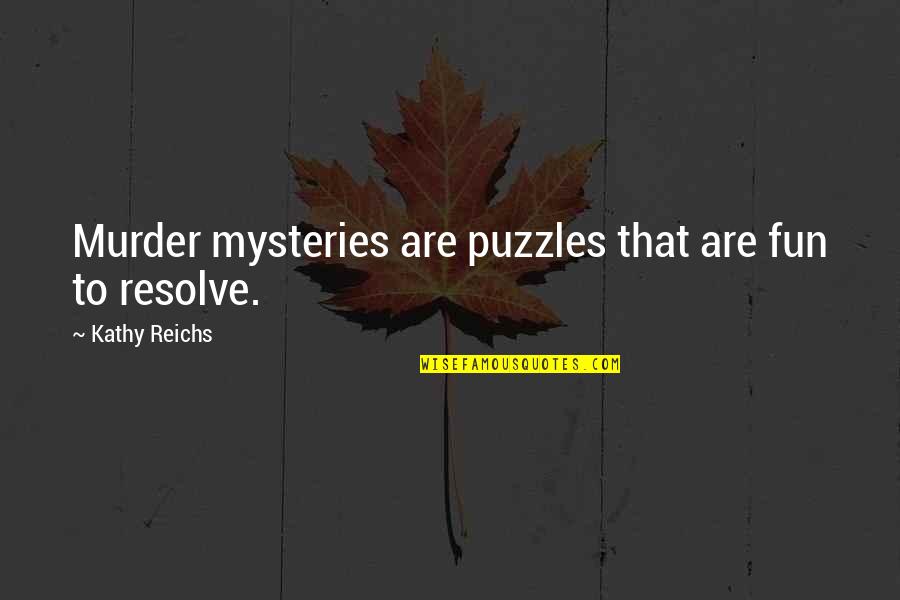 Shanina Smith Quotes By Kathy Reichs: Murder mysteries are puzzles that are fun to Shanina Smith Quotes By Kathy Reichs: Murder mysteries are puzzles that are fun to