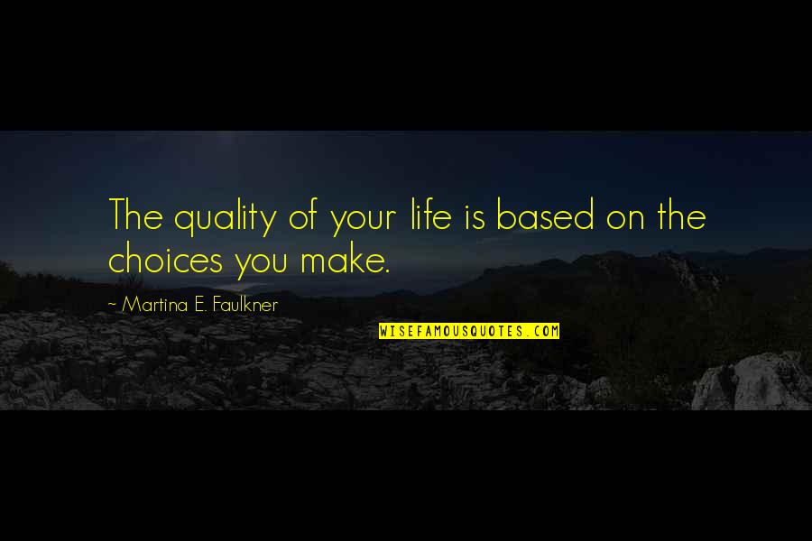 Shanina Smith Quotes By Martina E. Faulkner: The quality of your life is based on Shanina Smith Quotes By Martina E. Faulkner: The quality of your life is based on