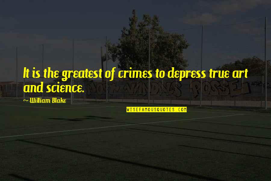 Shanina Smith Quotes By William Blake: It is the greatest of crimes to depress Shanina Smith Quotes By William Blake: It is the greatest of crimes to depress