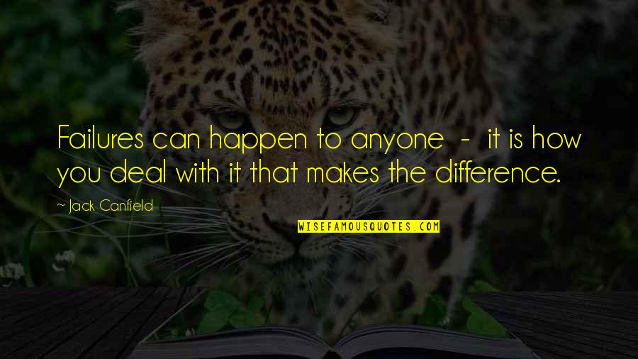 Shanine Adams Quotes By Jack Canfield: Failures can happen to anyone - it is Shanine Adams Quotes By Jack Canfield: Failures can happen to anyone - it is