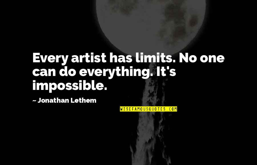Shanine Quotes By Jonathan Lethem: Every artist has limits. No one can do