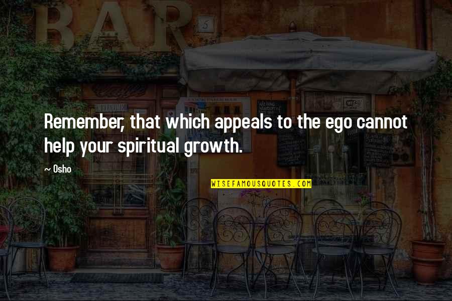 Shanine Quotes By Osho: Remember, that which appeals to the ego cannot