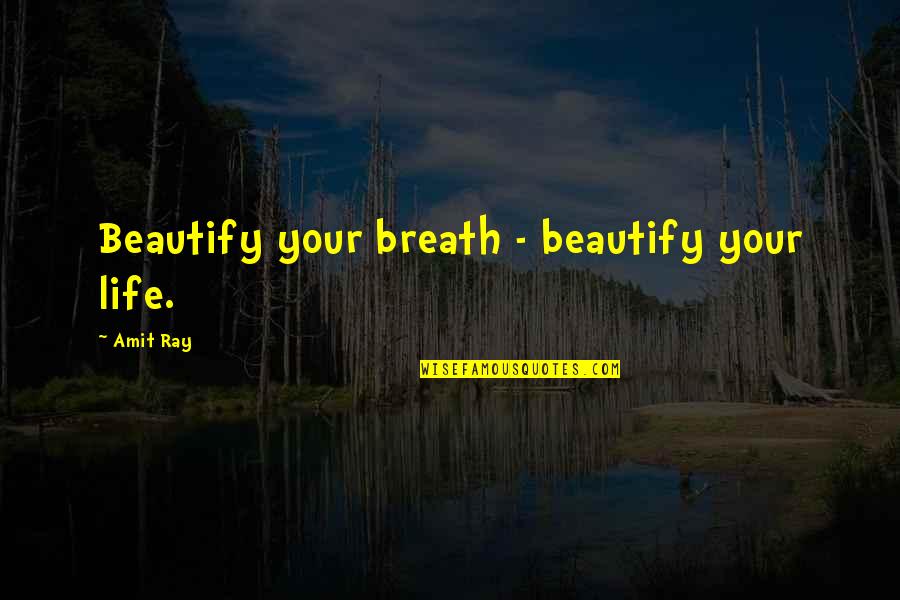 Shanira Rivera Quotes By Amit Ray: Beautify your breath - beautify your life.