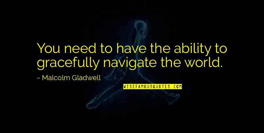 Shanise Glam Quotes By Malcolm Gladwell: You need to have the ability to gracefully