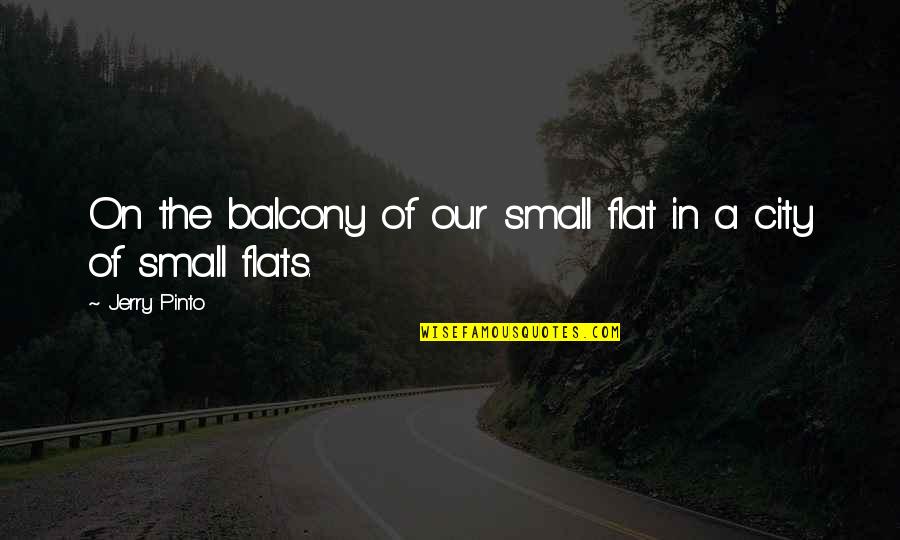Shanise Wilson Quotes By Jerry Pinto: On the balcony of our small flat in