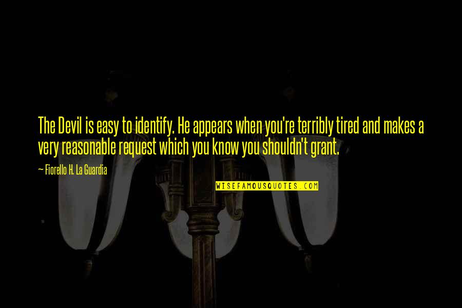 Shaniyah Quotes By Fiorello H. La Guardia: The Devil is easy to identify. He appears Shaniyah Quotes By Fiorello H. La Guardia: The Devil is easy to identify. He appears