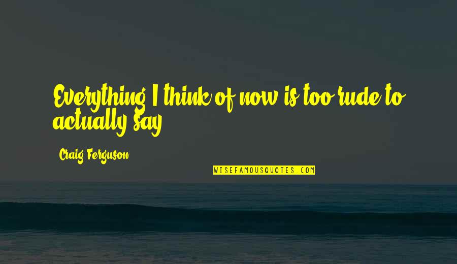 Shankar Nag Birthday Quotes By Craig Ferguson: Everything I think of now is too rude Shankar Nag Birthday Quotes By Craig Ferguson: Everything I think of now is too rude