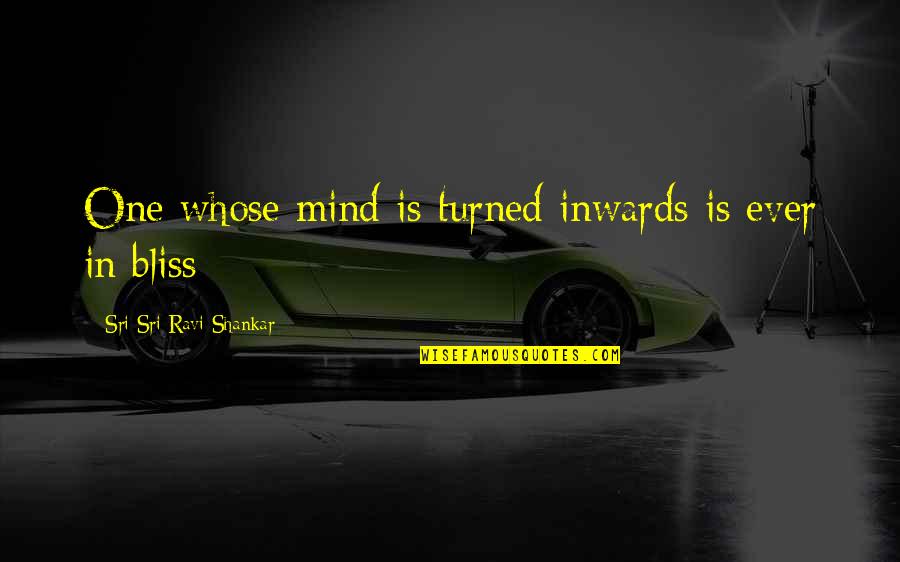 Shankar's Quotes By Sri Sri Ravi Shankar: One whose mind is turned inwards is ever Shankar's Quotes By Sri Sri Ravi Shankar: One whose mind is turned inwards is ever