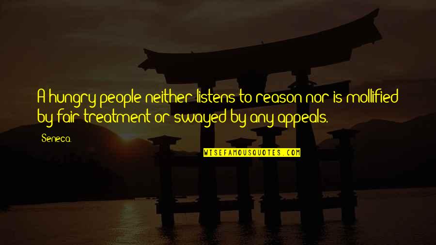 Shankbone's Quotes By Seneca.: A hungry people neither listens to reason nor