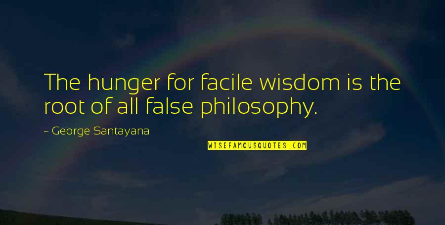 Shanked Quotes By George Santayana: The hunger for facile wisdom is the root