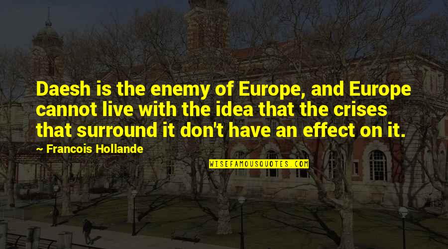 Shanken 1987 Quotes By Francois Hollande: Daesh is the enemy of Europe, and Europe