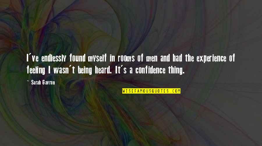 Shanken 1987 Quotes By Sarah Gavron: I've endlessly found myself in rooms of men Shanken 1987 Quotes By Sarah Gavron: I've endlessly found myself in rooms of men