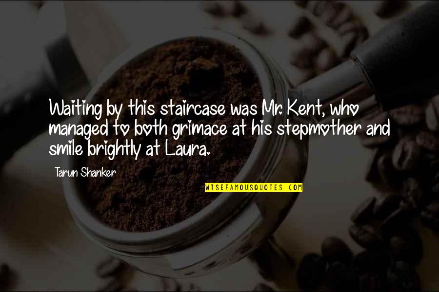 Shanker Quotes By Tarun Shanker: Waiting by this staircase was Mr. Kent, who
