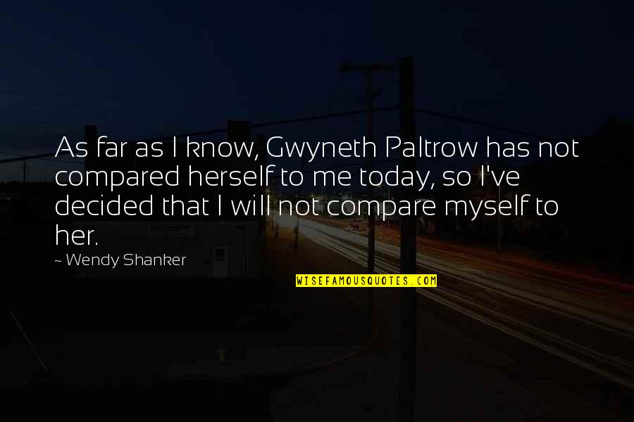 Shanker Quotes By Wendy Shanker: As far as I know, Gwyneth Paltrow has Shanker Quotes By Wendy Shanker: As far as I know, Gwyneth Paltrow has