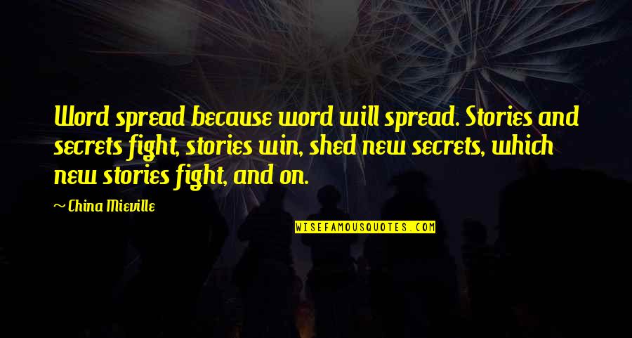 Shankey Srinivasan Quotes By China Mieville: Word spread because word will spread. Stories and