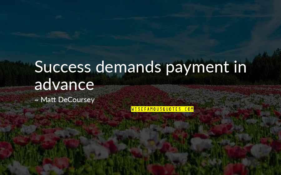 Shankey Srinivasan Quotes By Matt DeCoursey: Success demands payment in advance