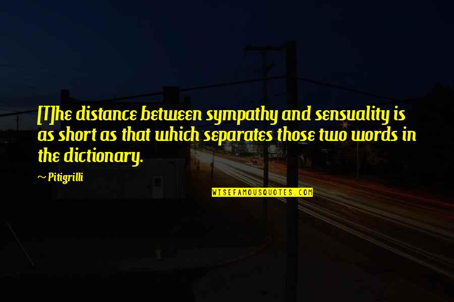 Shankman Orthogenic School Quotes By Pitigrilli: [T]he distance between sympathy and sensuality is as