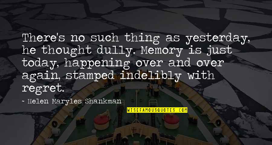 Shankman Quotes By Helen Maryles Shankman: There's no such thing as yesterday, he thought