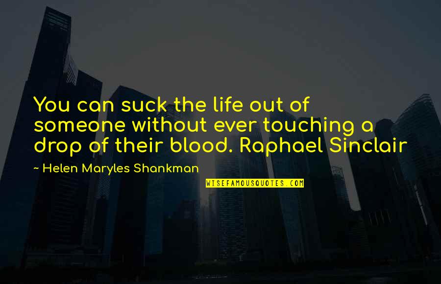 Shankman Quotes By Helen Maryles Shankman: You can suck the life out of someone Shankman Quotes By Helen Maryles Shankman: You can suck the life out of someone