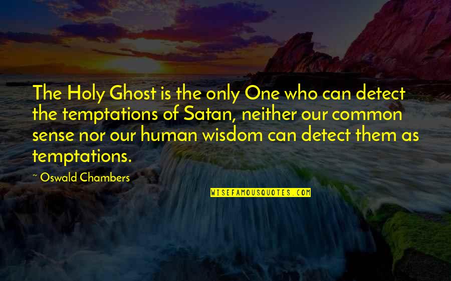 Shankman Quotes By Oswald Chambers: The Holy Ghost is the only One who