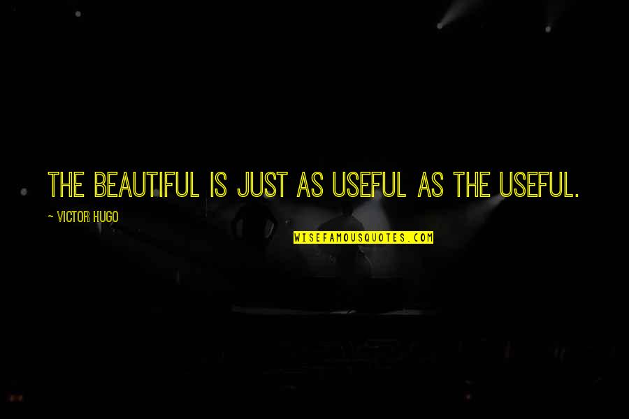 Shankman Quotes By Victor Hugo: The beautiful is just as useful as the Shankman Quotes By Victor Hugo: The beautiful is just as useful as the