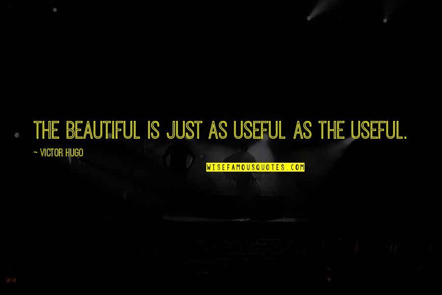 Shankman Quotes By Victor Hugo: The beautiful is just as useful as the