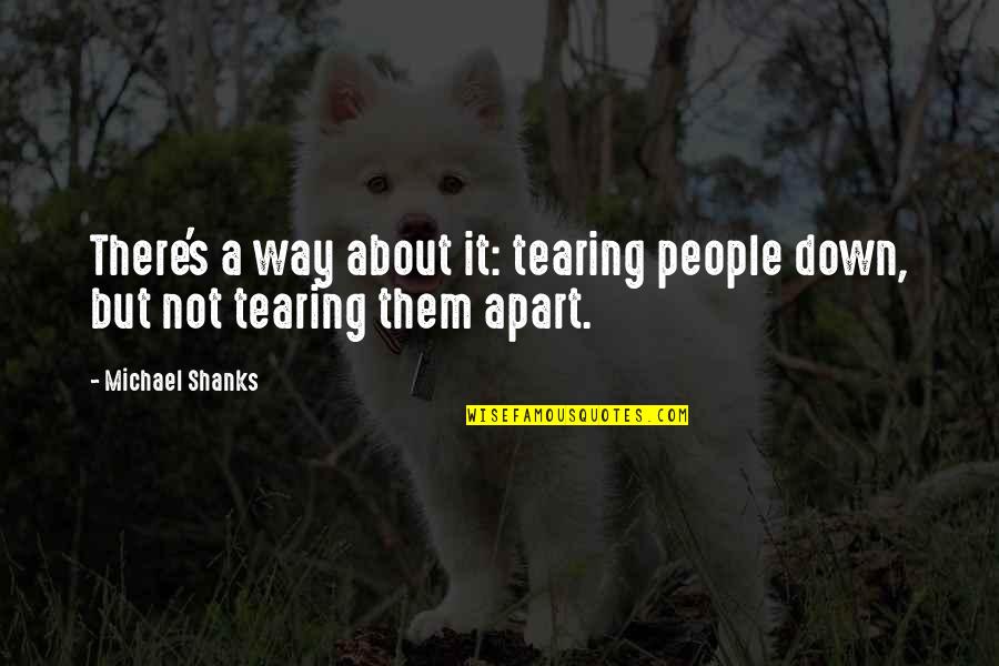 Shanks Best Quotes By Michael Shanks: There's a way about it: tearing people down,