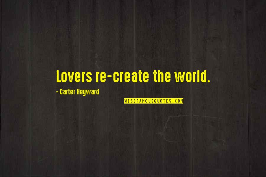 Shankster Quotes By Carter Heyward: Lovers re-create the world. Shankster Quotes By Carter Heyward: Lovers re-create the world.