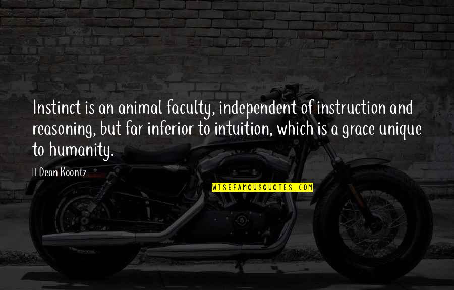 Shanlee Stevens Quotes By Dean Koontz: Instinct is an animal faculty, independent of instruction