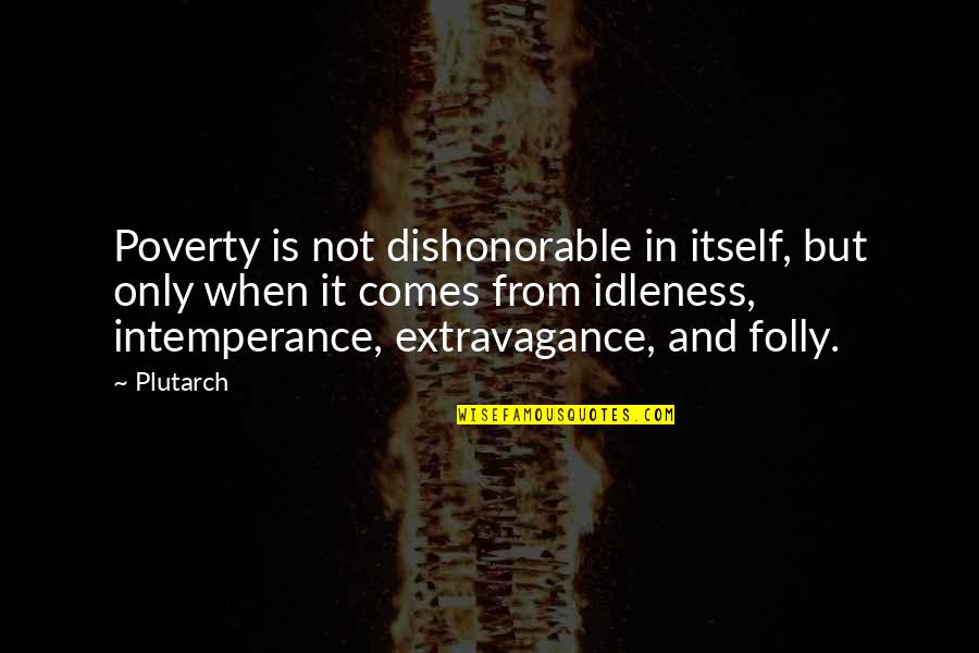 Shanley Are You The One Quotes By Plutarch: Poverty is not dishonorable in itself, but only Shanley Are You The One Quotes By Plutarch: Poverty is not dishonorable in itself, but only