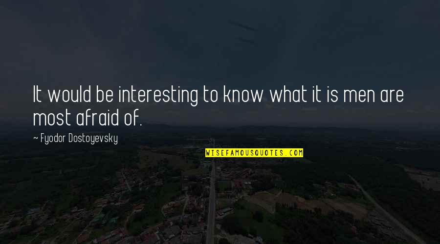 Shanley Mcintee Quotes By Fyodor Dostoyevsky: It would be interesting to know what it Shanley Mcintee Quotes By Fyodor Dostoyevsky: It would be interesting to know what it