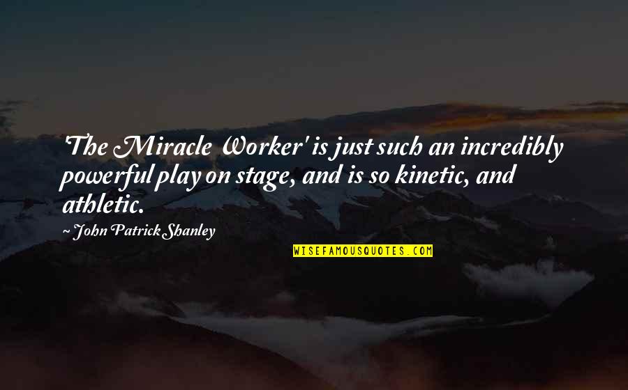 Shanley Quotes By John Patrick Shanley: 'The Miracle Worker' is just such an incredibly