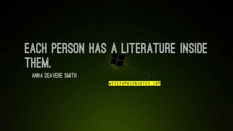 Shanlian De Sishen Quotes By Anna Deavere Smith: Each person has a literature inside them. Shanlian De Sishen Quotes By Anna Deavere Smith: Each person has a literature inside them.