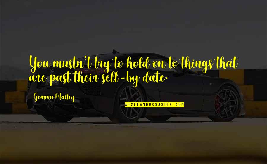 Shanmugam Associates Quotes By Gemma Malley: You mustn't try to hold on to things