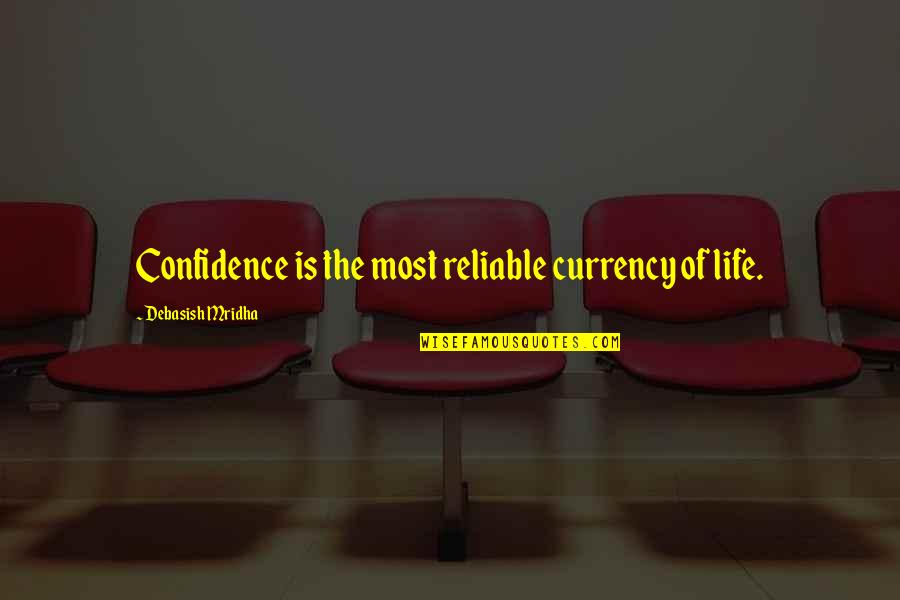 Shanmuganathan Chandramohan Quotes By Debasish Mridha: Confidence is the most reliable currency of life.