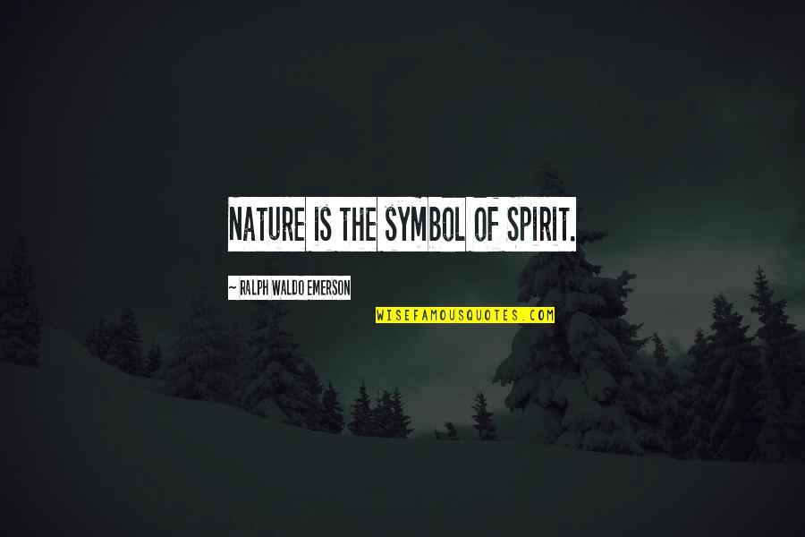 Shanmuganathan Kalaignar Quotes By Ralph Waldo Emerson: Nature is the symbol of Spirit. Shanmuganathan Kalaignar Quotes By Ralph Waldo Emerson: Nature is the symbol of Spirit.