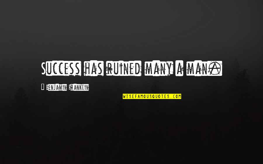 Shanmugarajan Quotes By Benjamin Franklin: Success has ruined many a man.