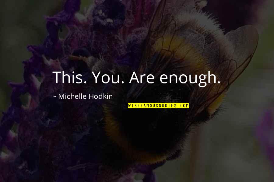 Shanmugha Temple Quotes By Michelle Hodkin: This. You. Are enough.