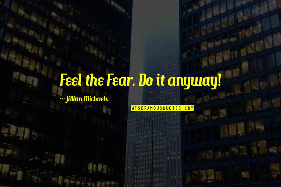 Shanmugham Sampathkumar Quotes By Jillian Michaels: Feel the Fear. Do it anyway! Shanmugham Sampathkumar Quotes By Jillian Michaels: Feel the Fear. Do it anyway!